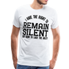 Have the Right to Remain Silent But I Seem to Lack the Ability Men's Premium T-Shirt