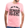 Have the Right to Remain Silent But I Seem to Lack the Ability Men's Premium T-Shirt - pink