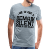 Have the Right to Remain Silent But I Seem to Lack the Ability Men's Premium T-Shirt