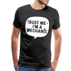 Trust Me I'm a Mechanic Funny Men's Premium T-Shirt - black