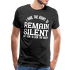 I Have the Right to Remain Silent But I Seem to Lack the Ability Men's Premium T-Shirt - black