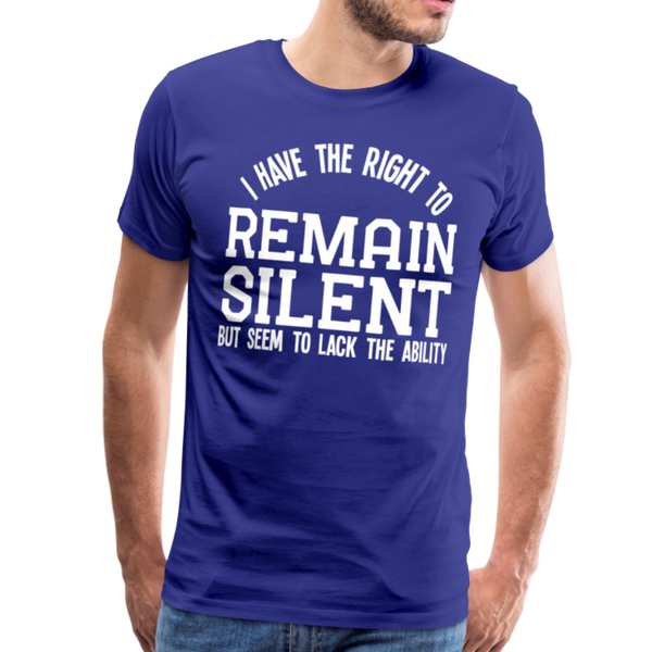 I Have the Right to Remain Silent But I Seem to Lack the Ability Men's Premium T-Shirt - royal blue