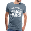 I Have the Right to Remain Silent But I Seem to Lack the Ability Men's Premium T-Shirt - steel blue