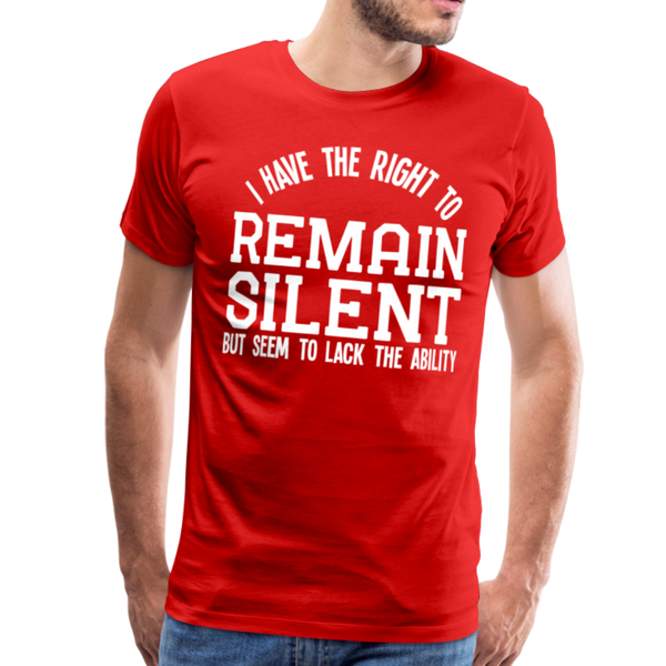 I Have the Right to Remain Silent But I Seem to Lack the Ability Men's Premium T-Shirt - red