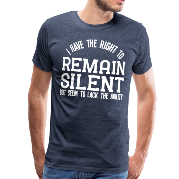 I Have the Right to Remain Silent But I Seem to Lack the Ability Men's Premium T-Shirt - heather blue