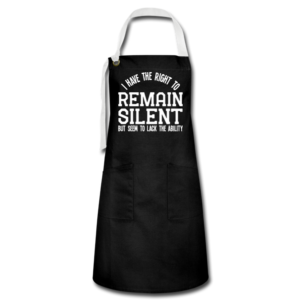 I Have the Right to Remain Silent But I Seem to Lack the Ability Artisan Apron - black/white