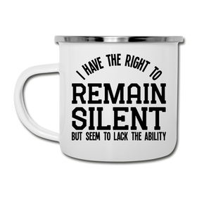 I Have the Right to Remain Silent But I Seem to Lack the Ability Camper Mug