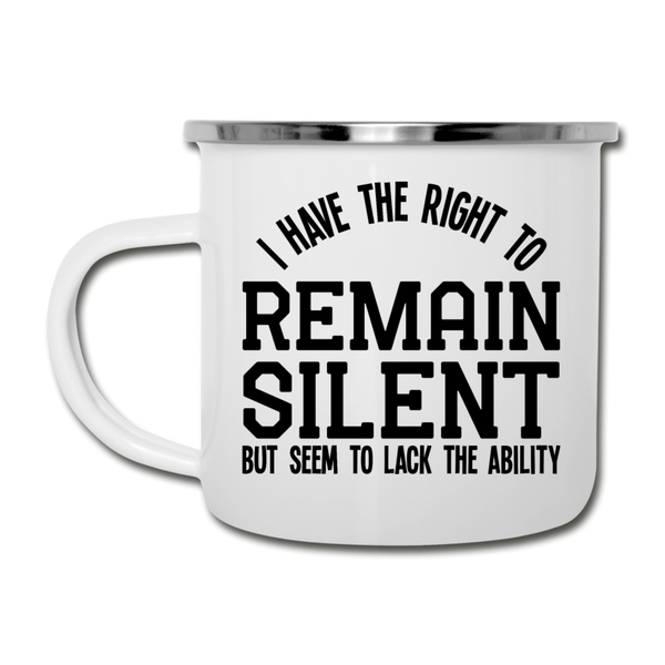 I Have the Right to Remain Silent But I Seem to Lack the Ability Camper Mug - white