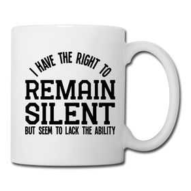 I Have the Right to Remain Silent But I Seem to Lack the Ability Coffee/Tea Mug