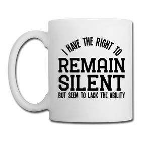 I Have the Right to Remain Silent But I Seem to Lack the Ability Coffee/Tea Mug