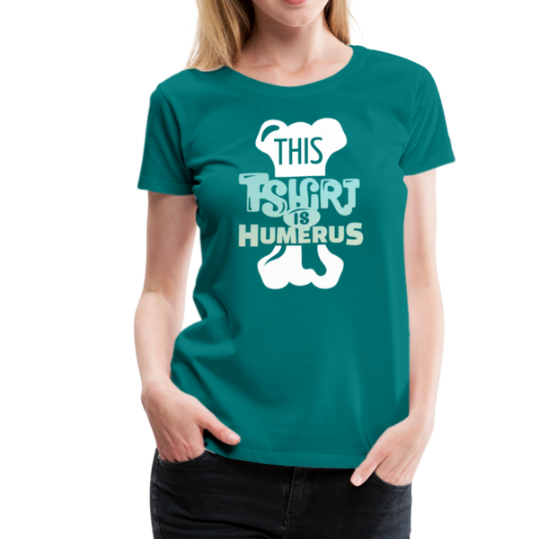 This T-Shirt is Humerus Funny Pun Women’s Premium T-Shirt - teal