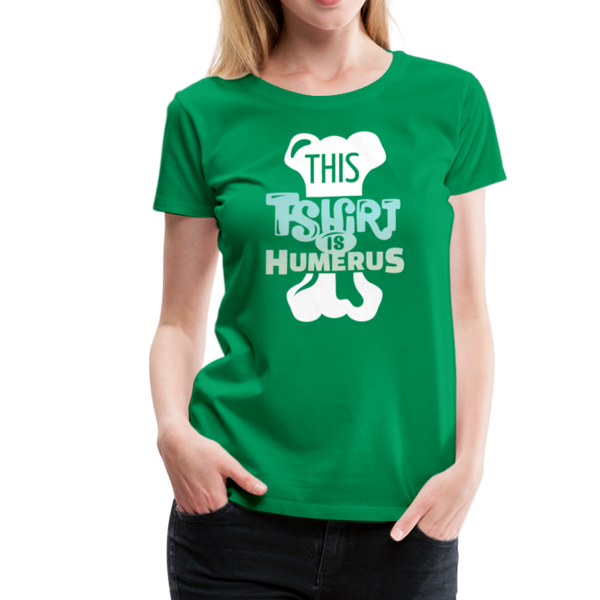 This T-Shirt is Humerus Funny Pun Women’s Premium T-Shirt - kelly green