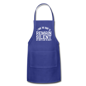 I Have the Right to Remain Silent But I Seem to Lack the Ability Adjustable Apron