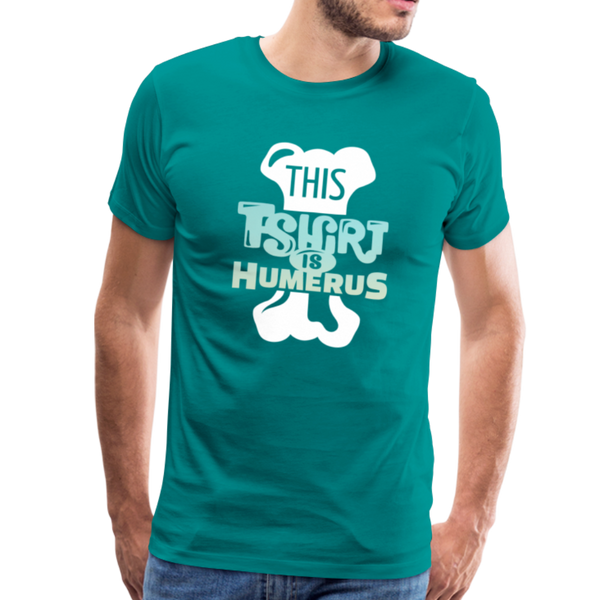 This T-Shirt is Humerus Funny Pun Men's Premium T-Shirt - teal
