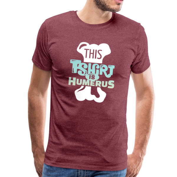 This T-Shirt is Humerus Funny Pun Men's Premium T-Shirt - heather burgundy