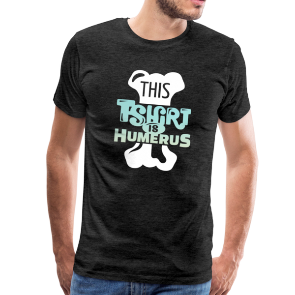 This T-Shirt is Humerus Funny Pun Men's Premium T-Shirt - charcoal gray
