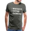 Funny Obsessive Coffee Disorder Men's Premium T-Shirt - asphalt gray