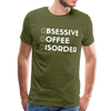 Funny Obsessive Coffee Disorder Men's Premium T-Shirt - olive green