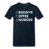 Funny Obsessive Coffee Disorder Men's Premium T-Shirt - deep navy
