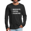 Funny Obsessive Coffee Disorder Men's Premium Long Sleeve T-Shirt