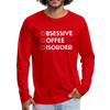Funny Obsessive Coffee Disorder Men's Premium Long Sleeve T-Shirt - red