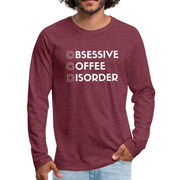 Funny Obsessive Coffee Disorder Men's Premium Long Sleeve T-Shirt - heather burgundy