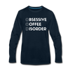 Funny Obsessive Coffee Disorder Men's Premium Long Sleeve T-Shirt - deep navy