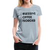 Funny Obsessive Coffee Disorder Women’s Premium T-Shirt - heather ice blue
