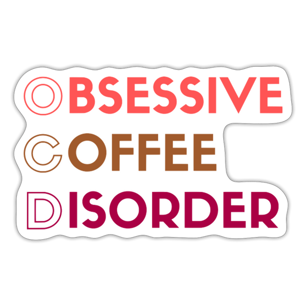 Funny Obsessive Coffee Disorder Sticker - white matte