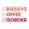 Funny Obsessive Coffee Disorder Sticker
