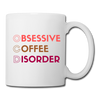 Funny Obsessive Coffee Disorder Coffee/Tea Mug - white