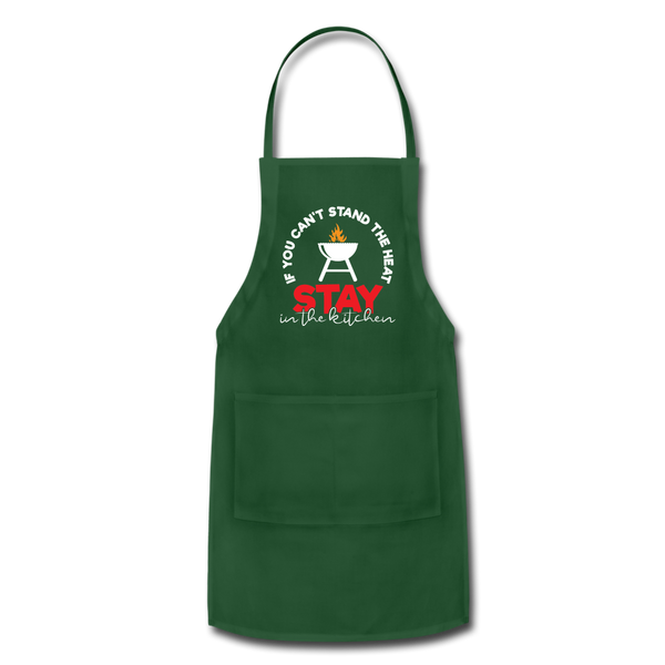 If You Can't Stand the Heat Stay in the Kitchen Adjustable Apron - forest green
