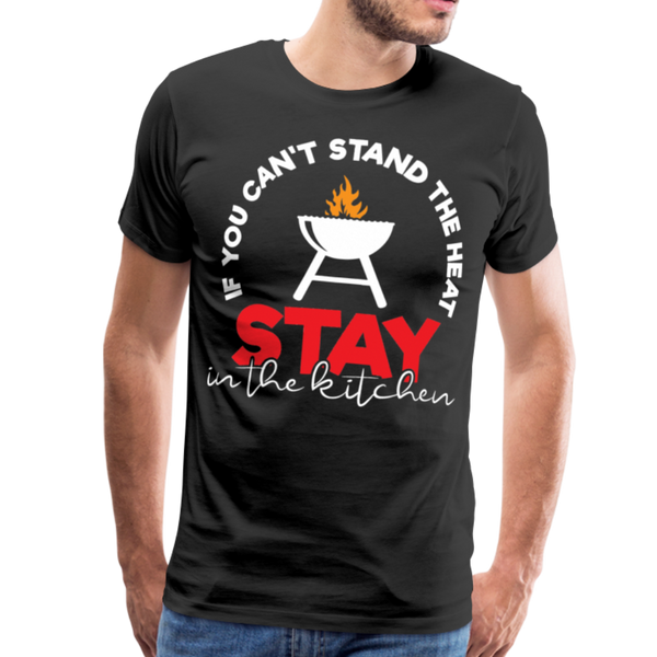 If You Can't Stand the Heat Stay in the Kitchen Men's Premium T-Shirt - black