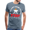 If You Can't Stand the Heat Stay in the Kitchen Men's Premium T-Shirt - steel blue