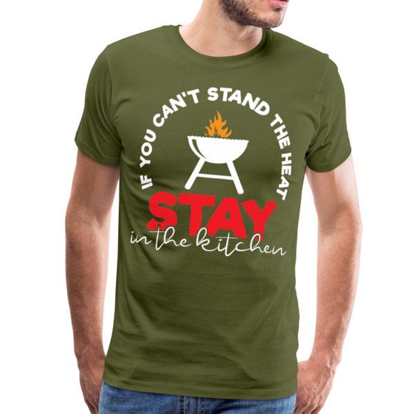 If You Can't Stand the Heat Stay in the Kitchen Men's Premium T-Shirt - olive green