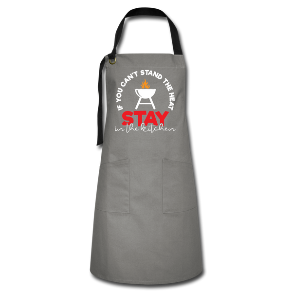 If You Can't Stand the Heat Stay in the Kitchen Artisan Apron - gray/black