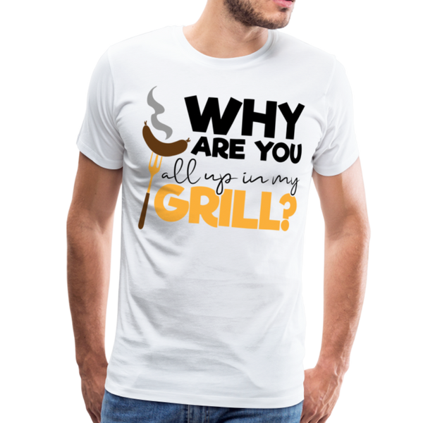 Why are you all up in my Grill? Funny BBQ Men's Premium T-Shirt - white