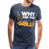 Why are you all up in my Grill? Funny BBQ Men's Premium T-Shirt - heather blue