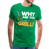 Why are you all up in my Grill? Funny BBQ Men's Premium T-Shirt - kelly green