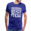 Becoming A Vegetarian Is A Huge Missed Steak Men's Premium T-Shirt - royal blue