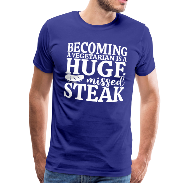 Becoming A Vegetarian Is A Huge Missed Steak Men's Premium T-Shirt - royal blue