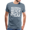 Becoming A Vegetarian Is A Huge Missed Steak Men's Premium T-Shirt - steel blue