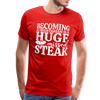 Becoming A Vegetarian Is A Huge Missed Steak Men's Premium T-Shirt - red
