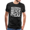 Becoming A Vegetarian Is A Huge Missed Steak Men's Premium T-Shirt - charcoal gray