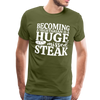 Becoming A Vegetarian Is A Huge Missed Steak Men's Premium T-Shirt - olive green