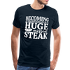 Becoming A Vegetarian Is A Huge Missed Steak Men's Premium T-Shirt - deep navy