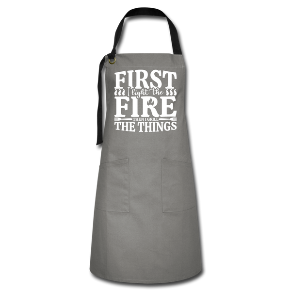 First I Light The Fire Then I Grill The Things Artisan Apron - gray/black