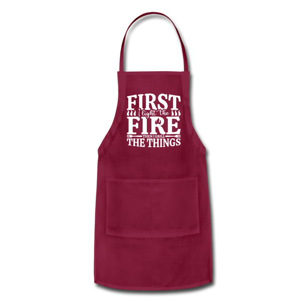 First I Light The Fire Then I Grill The Things Adjustable Apron - burgundy