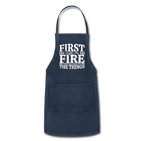 First I Light The Fire Then I Grill The Things Adjustable Apron - navy