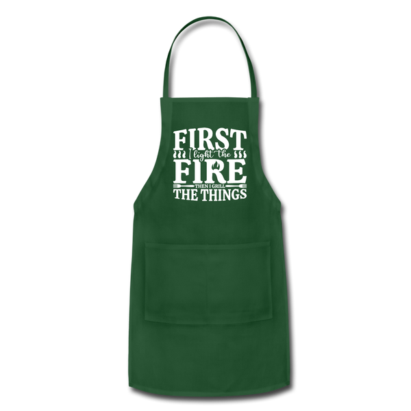 First I Light The Fire Then I Grill The Things Adjustable Apron - forest green